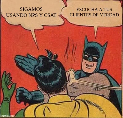 Meme de Batman y Robin. Robin dice "SIGAMOS USANDO NPS Y CSAT" y Batman lo abofetea, respondiendo "ESCUCHA A TUS CLIENTES DE VERDAD."